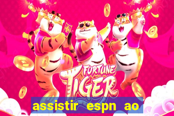 assistir espn ao vivo online gratis